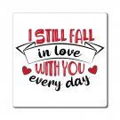 I Still Fall in Love With You Every Day, Magnet, Birthday, Anniversary, Valentine's Day - 3x3
