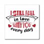 I Still Fall in Love With You Every Day, Magnet, Birthday, Anniversary, Valentine's Day - 3x3