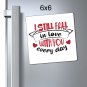 I Still Fall in Love With You Every Day, Magnet, Birthday, Anniversary, Valentine's Day - 6x6
