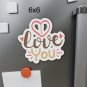 I Love You, Die-Cut Magnets, Gift, Birthday, Anniversary, Valentine's Day - 6x6