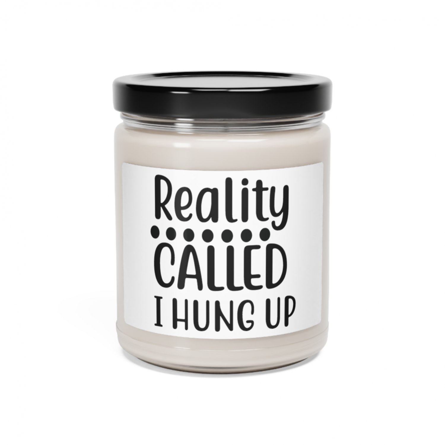 Reality Called I Hung Up, Scented Soy Candle, 9oz CLEAN COTTON