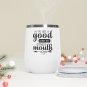 I've Got a Good Heart But This Mouth 12oz Insulated Wine Tumbler White