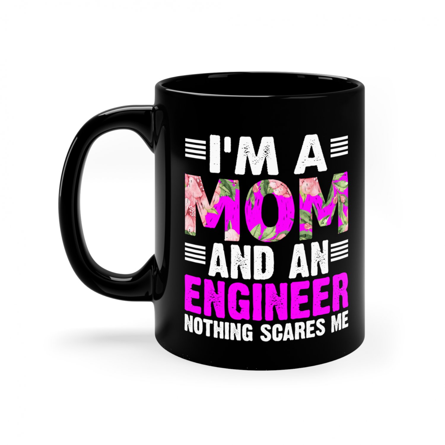 I'm A Mom And An Engineer Nothing Scares Me, 11oz Black Mug