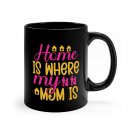 Home Is Where My Mom Is, 11oz Black Mug