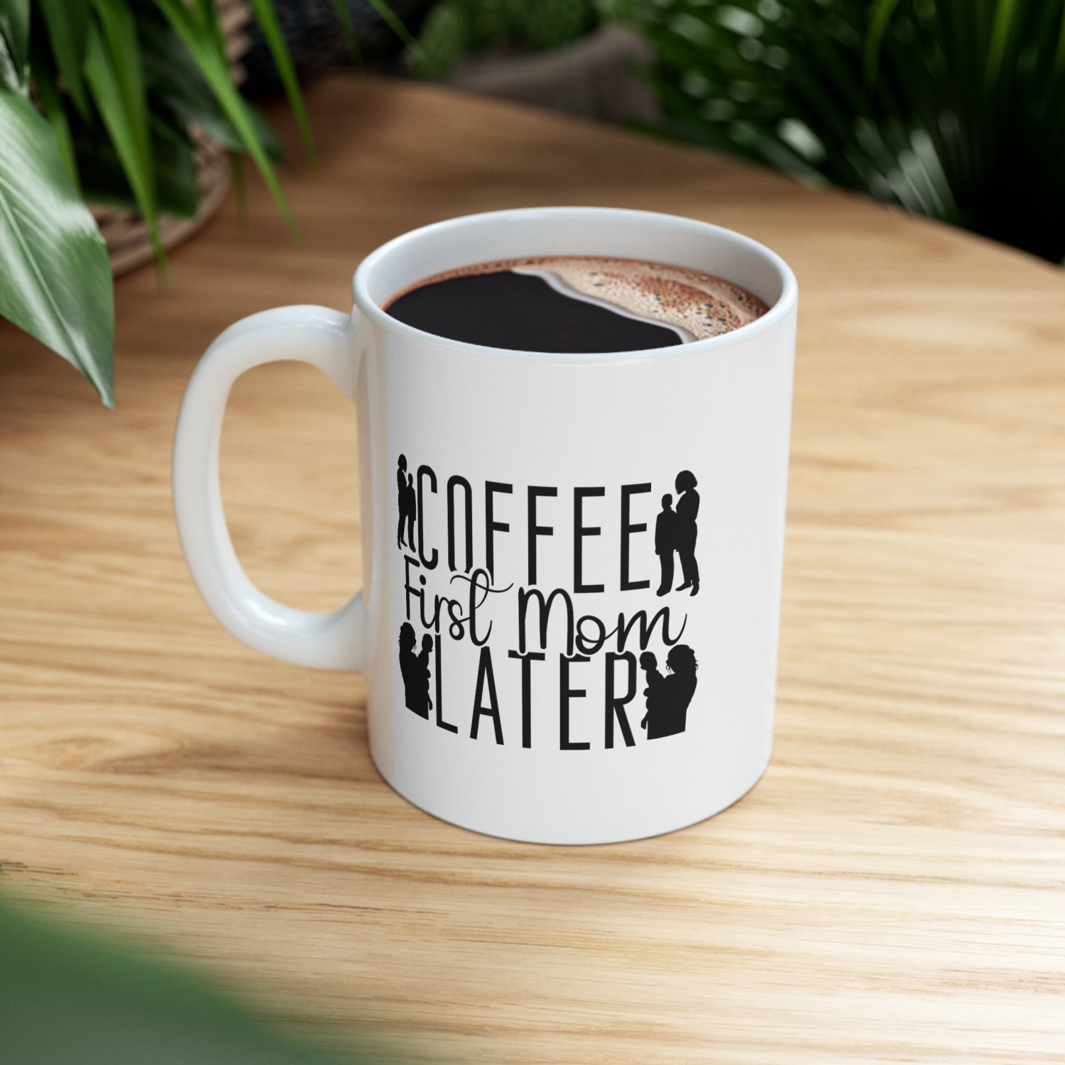 Coffee First Mom Later, Coffee Cup, Ceramic Mug 11oz