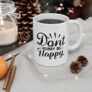 Don't Hurry Be Happy, Coffee Cup, Ceramic Mug 11oz