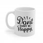 Don't Hurry Be Happy, Coffee Cup, Ceramic Mug 11oz