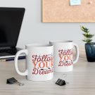 Follow Your Dreams, Coffee Cup, Ceramic Mug 11oz