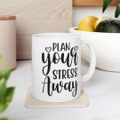Plan Your Stress Away,, Coffee Cup, Ceramic Mug 11oz