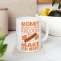 Money Won't Create Success The Freedom To Make It Will, Coffee Cup, Ceramic Mug 11oz