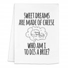 Funny Dish Towel, Sweet Dreams Are Made Of Cheese Who Am I To Dis A Brie Flour Sack Kitchen Towel,