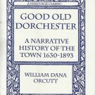 Good Old Dorchester [Massachusetts] : A Narrative History of the Town,...1630-18