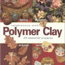 Celebrations With Polymer Clay-25 Seasonal Projects-Spring-Summer-Autumn-Winter