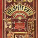 The Steampunk Bible : An Illustrated Guide to the World of Imaginary...