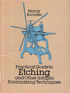 Practical Guide To Etching & Other Intaglio Printmaking Techniques-Manly Baniste