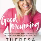 Good Mourning: Moving Through Everyday Losses with Wisdom from the Other Side