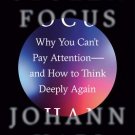 Stolen Focus: Why You Can't Pay Attention And How to Think Deeply Again