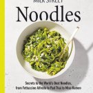 Milk Street Noodles: Secrets to the World's Best Noodles, from Fettuccine Alfredo to Pad Thai to Mi