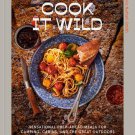 Cook It Wild: Sensational Prep Ahead Meals for Camping, Cabins, and the Great Outdoors: A Cookbook