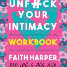 Unfuck Your Intimacy Workbook: Using Science for Better Dating, Sex, and Relationships: Using Scien