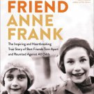 My Friend Anne Frank: The Inspiring and Heartbreaking True Story of Best Friends Torn Apart and Reu