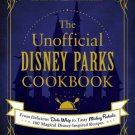 The Unofficial Disney Parks Cookbook: From Delicious Dole Whip to Tasty Mickey Pretzels, 100 Magica