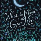 What the Moon Gave Her (Signed Book)