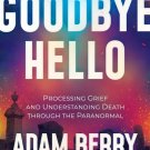 Goodbye Hello: Processing Grief and Understanding Death through the Paranormal (Signed Book)
