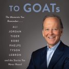 Talking to GOATs: The Moments You Remember and the Stories You Never Heard (Signed Book)