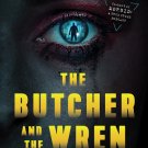 The Butcher and The Wren: A Novel (Signed Book)