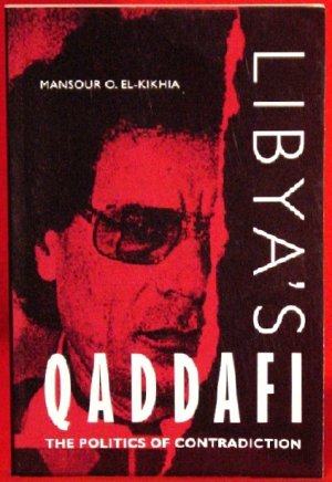 El-Kikhia's * Libya & Qaddafi : The Politics of Contradiction * Rare 1997 NEW
