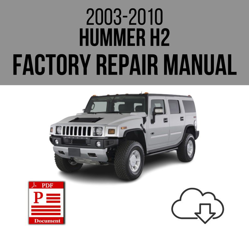 Hummer H2 2003-2010 Workshop Service Repair Manual Download