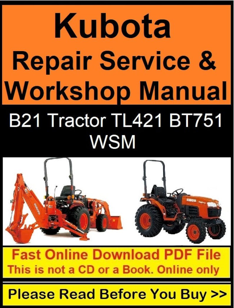Kubota Repair Service & Workshop Manual (WSM for the B21 Tractor, TL 421 Loader and BT751 Backhoe)
