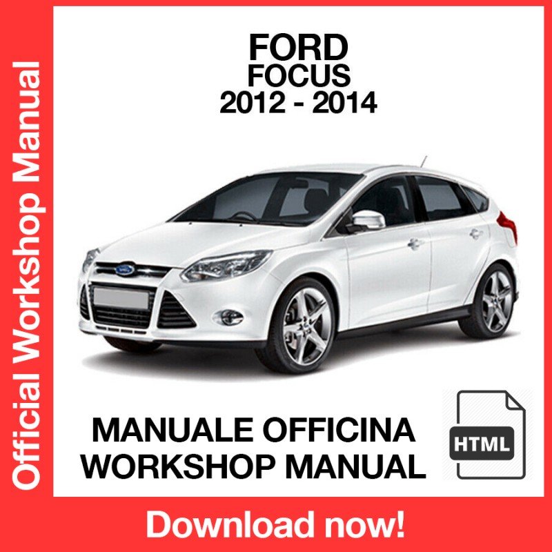 WORKSHOP MANUAL SERVICE REPAIR FORD FOCUS (2012-2014) (EN)