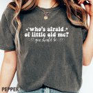 Who's Afraid Of Little Old Me Shirt Comfort Colors