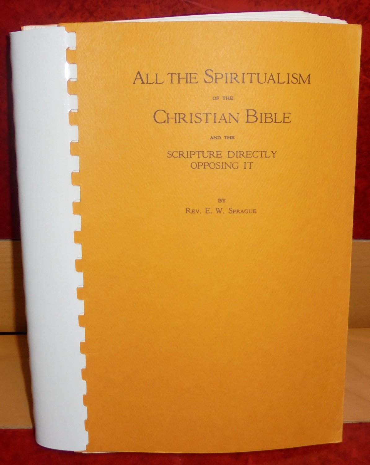 All The Spiritualism Of The Christian Bible & Scripture Directly Opposing It by Sprague Religion