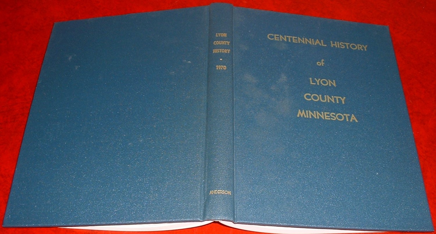 The Centennial History Of Lyon County Minnesota by Anderson