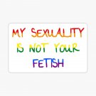My Sexuality Is Not Your Fetish