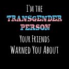 I'm The Transgender Person You're Friends Warned You About