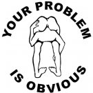 Your Problem Is Obvious