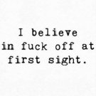 I Believe in Fuck Off At First Sight