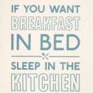 Hard Board Cat Lovers "If You Want Breakfast In Bed" Poster 8"x10"