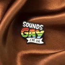 Sounds Gay I'm In Pin