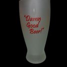 Damn good beer glass
