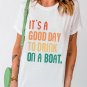 White IT'S A GOOD DAY TO DRINK ON A BOAT Letters T Shirt