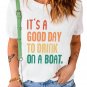 White IT'S A GOOD DAY TO DRINK ON A BOAT Letters T Shirt