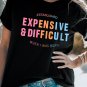Black EXPENSIVE and DIFFICULT Graphic Tee
