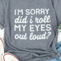 Gray I'm Sorry Did I Roll My Eyes Out Loud Short Sleeve T Shirt