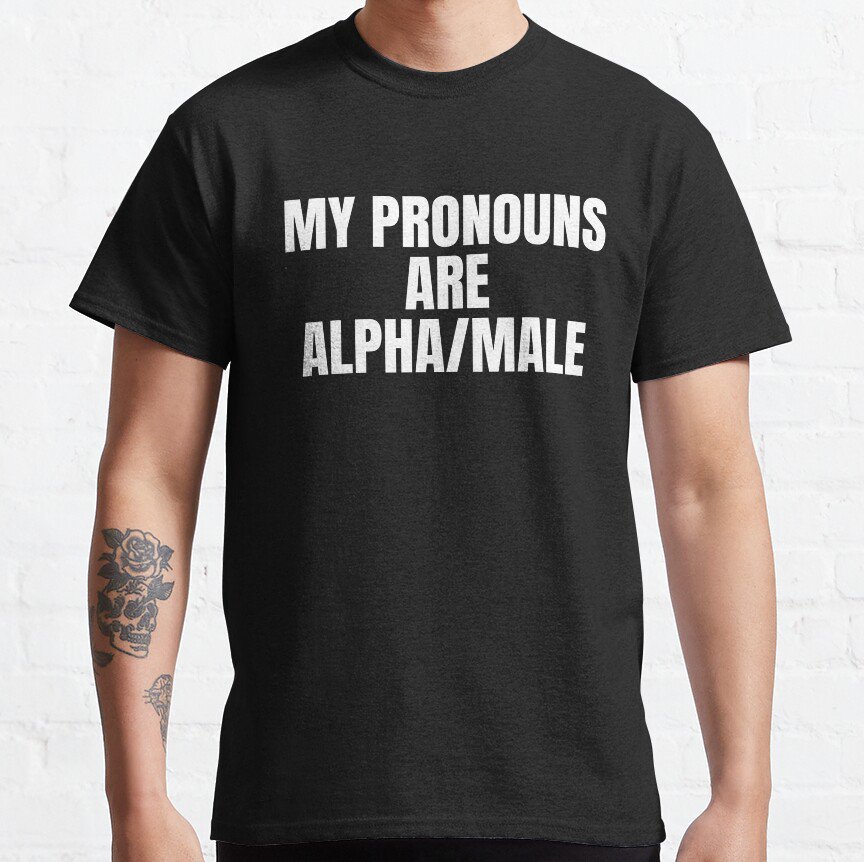 My Pronouns Are Alpha Male Shirt Funny Gym Shirts Essential TShirt Sweatshirt Hoodie For Men Wome