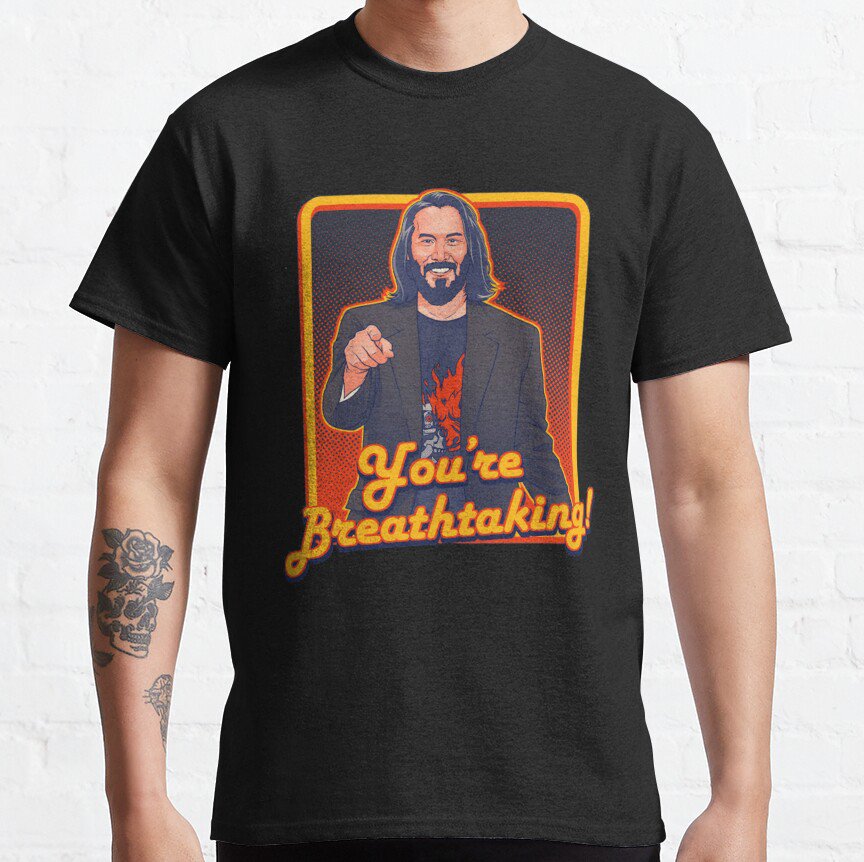 You'Re Breathtaking!! - Keanu Reeves Classic T-Shirt Sweatshirt Hoodie ...